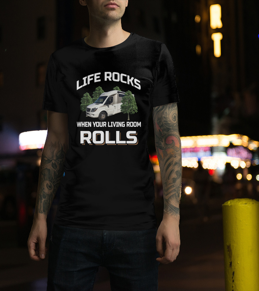 Life Rocks When Your Living Room Rolls Leisure Travel Vans T-Shirt