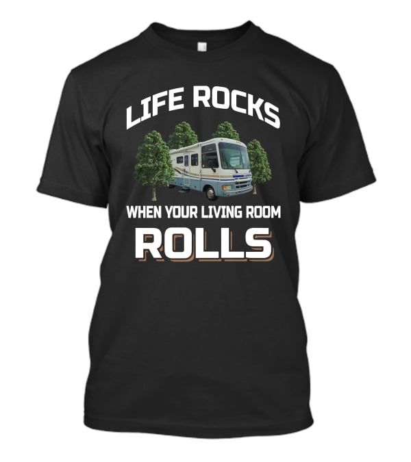 LIFE ROCKS WHEN YOUR LIVING ROOM ROLLS Fleetwood Pace Arrow 33V T-Shirt
