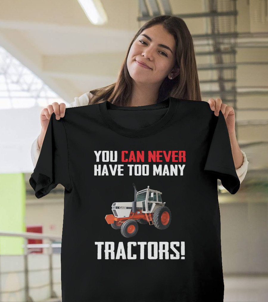 You Can Never Have Too Many J.I. Case Tractors T-Shirt