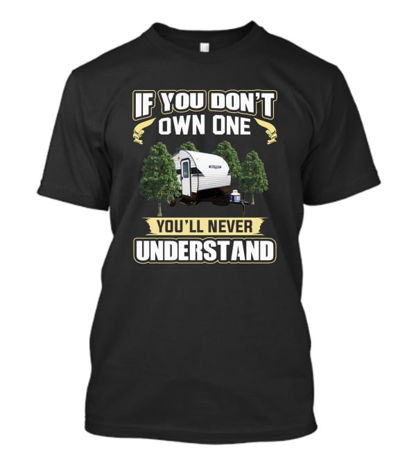 If You Don't Own One You'll Never Understand Sunray Trailer Camping T-Shirt