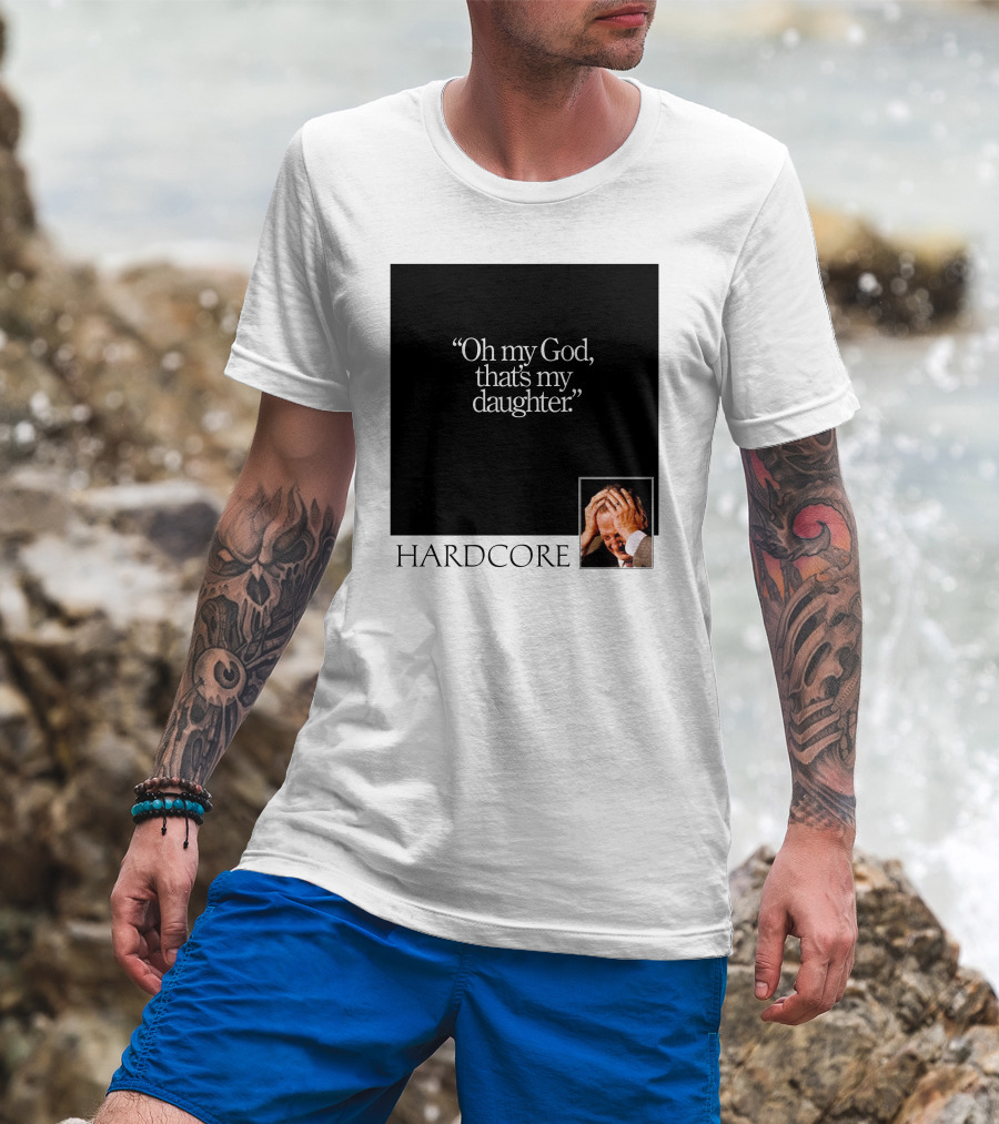 Oh My God That's My Daughter Hardcore T-Shirt