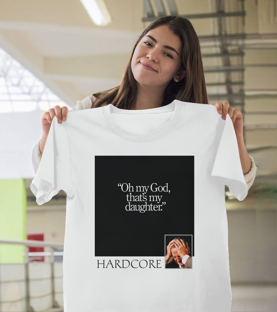Oh My God That's My Daughter Hardcore T-Shirt