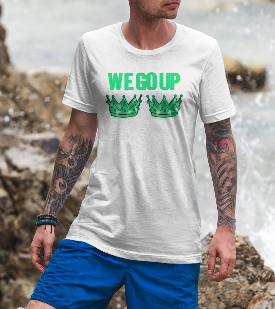 We Go Up With Two Crowns Iconic Symbolic Text T-Shirt