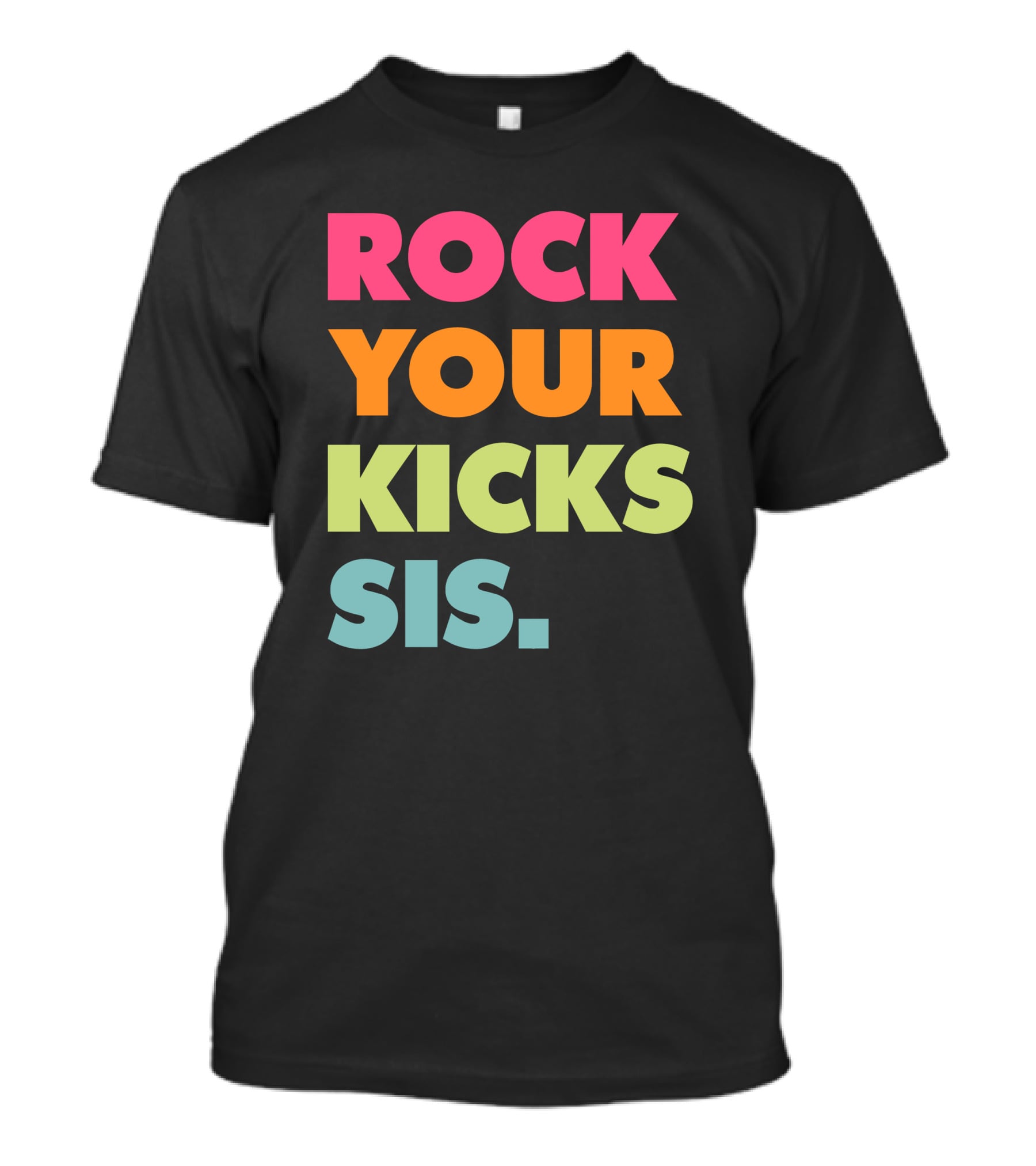 ROCK YOUR KICKS SIS Vibrant Typography T-Shirt