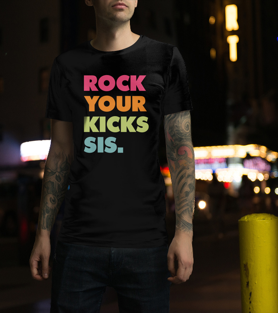 ROCK YOUR KICKS SIS Vibrant Typography T-Shirt