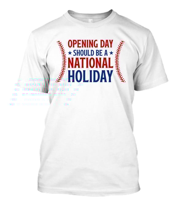 Opening Day Should Be A National Holiday With Baseball Stitching T-Shirt