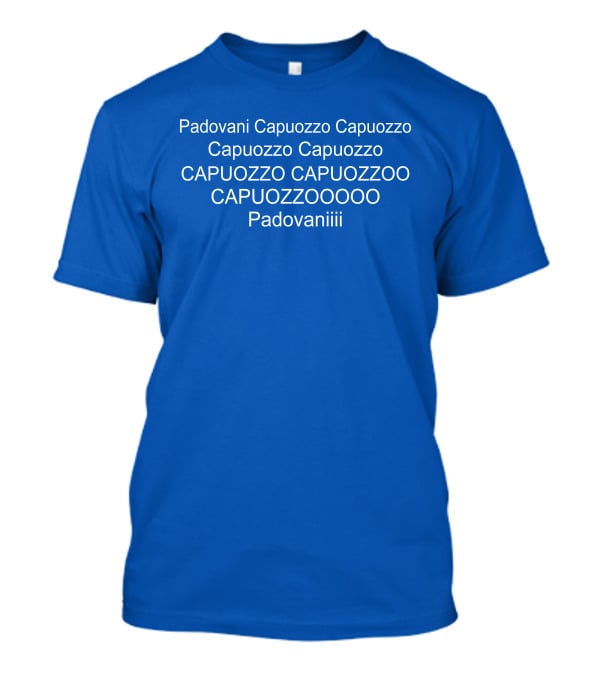 Padovani Capuozzo Capuozzo Capuozzo Capuozzo Capuozzo Capuozzoo Capuozzooooo Padovaniiii T-Shirt