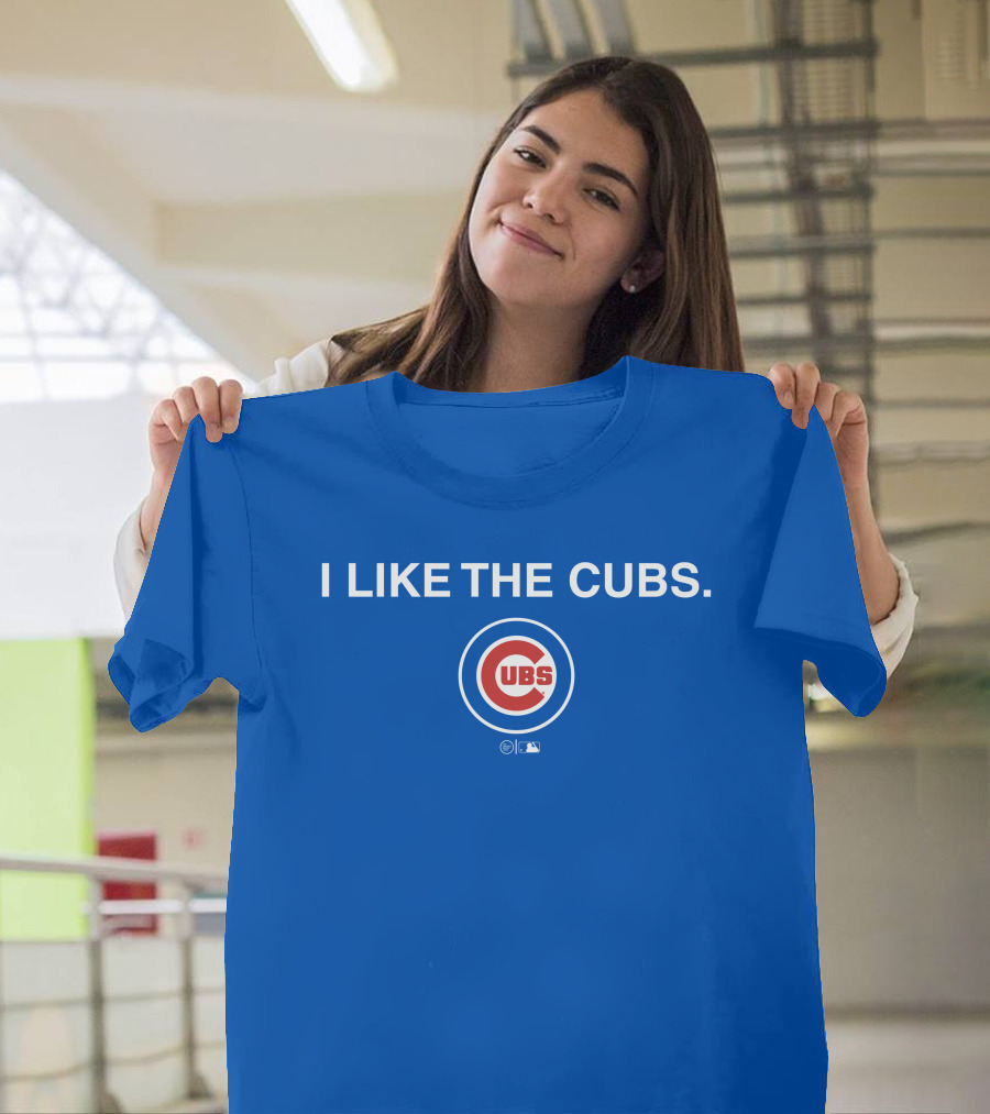 I Like The Cubs MLB T-Shirt