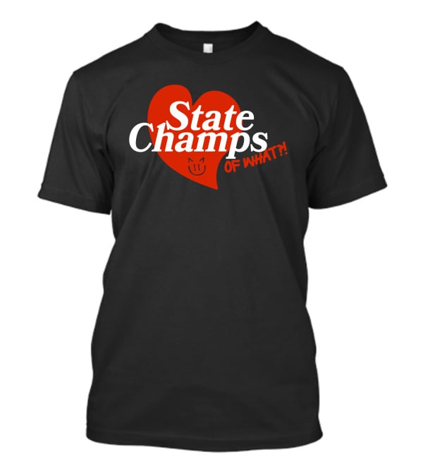State Champs Heart Emblem Of What? T-Shirt