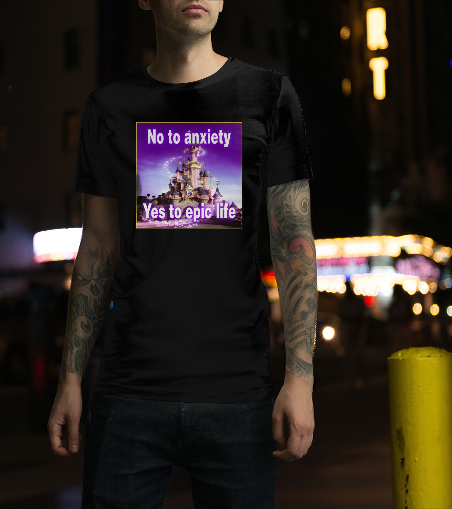 No To Anxiety Yes To Epic Life Magical Castle Fantasy Realm T-Shirt