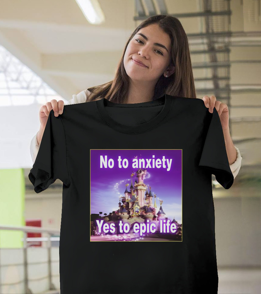 No To Anxiety Yes To Epic Life Magical Castle Fantasy Realm T-Shirt