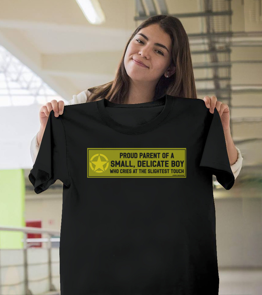 Proud Parent Of A Small Delicate Boy Who Cries At The Slightest Touch Star T-Shirt