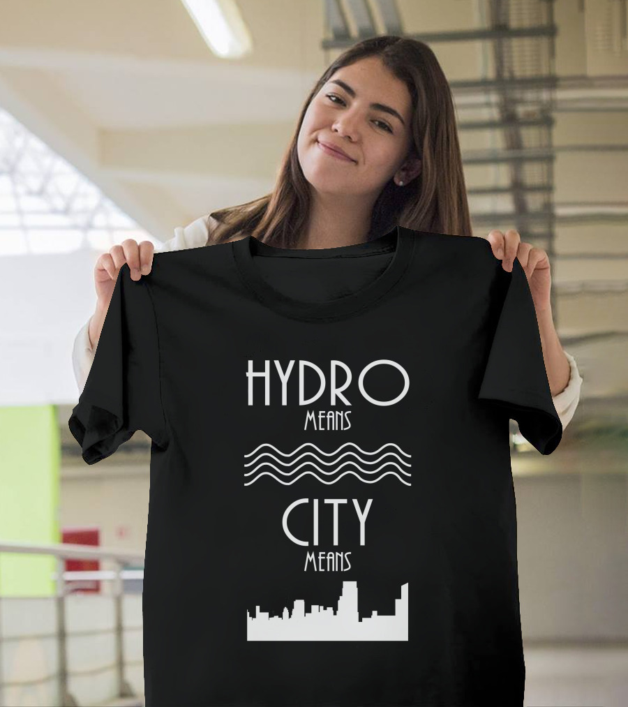 HYDRO Means Waves City Means Skyline T-Shirt