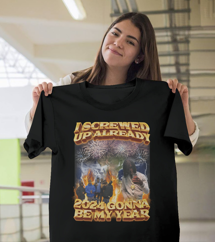I Screwed Up Already 2024 Gonna Be My Year Fireworks Group Streetwear T-Shirt