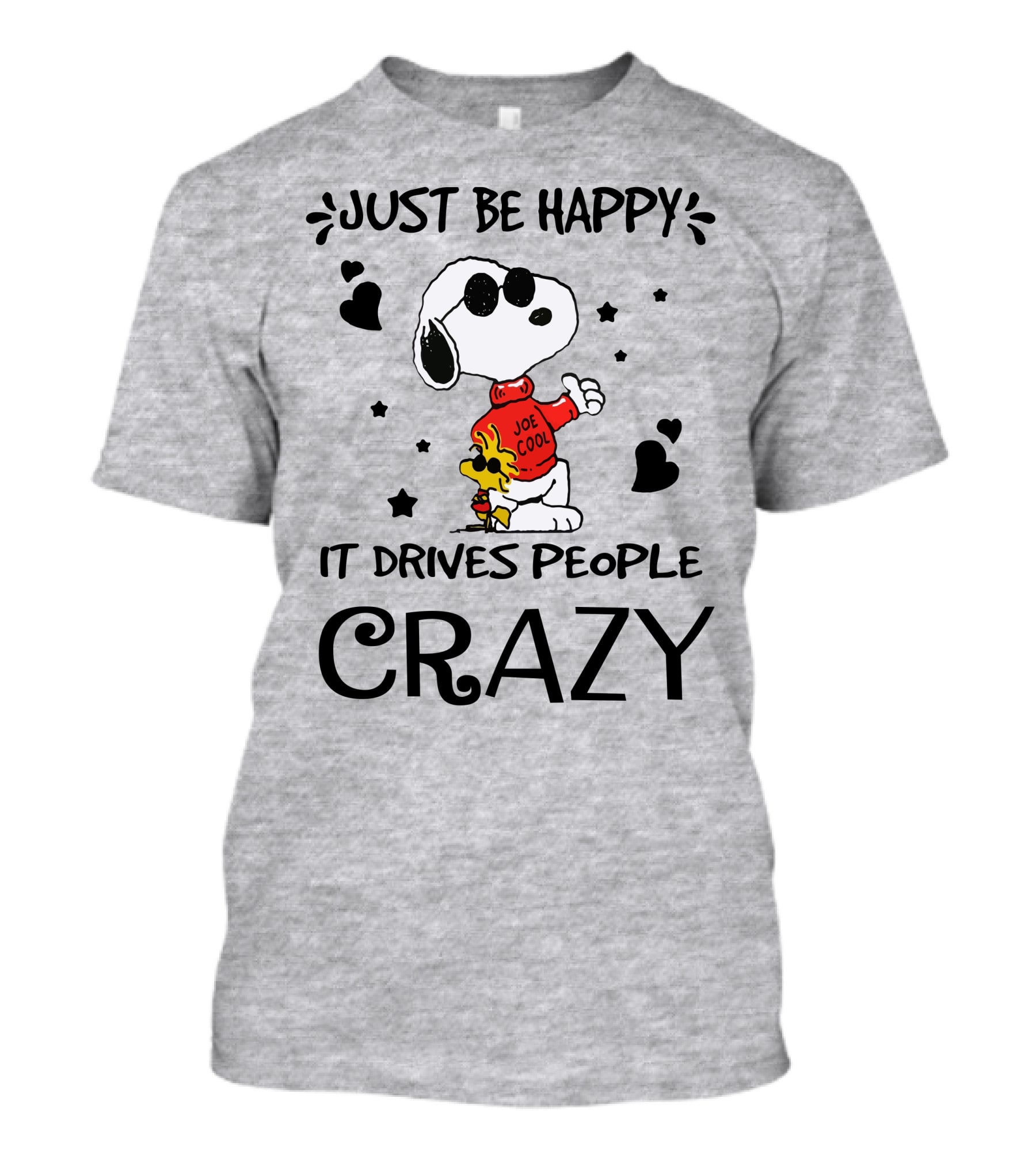 Just Be Happy It Drives People Crazy Snoopy Woodstock Joe Cool Hearts Stars T-Shirt