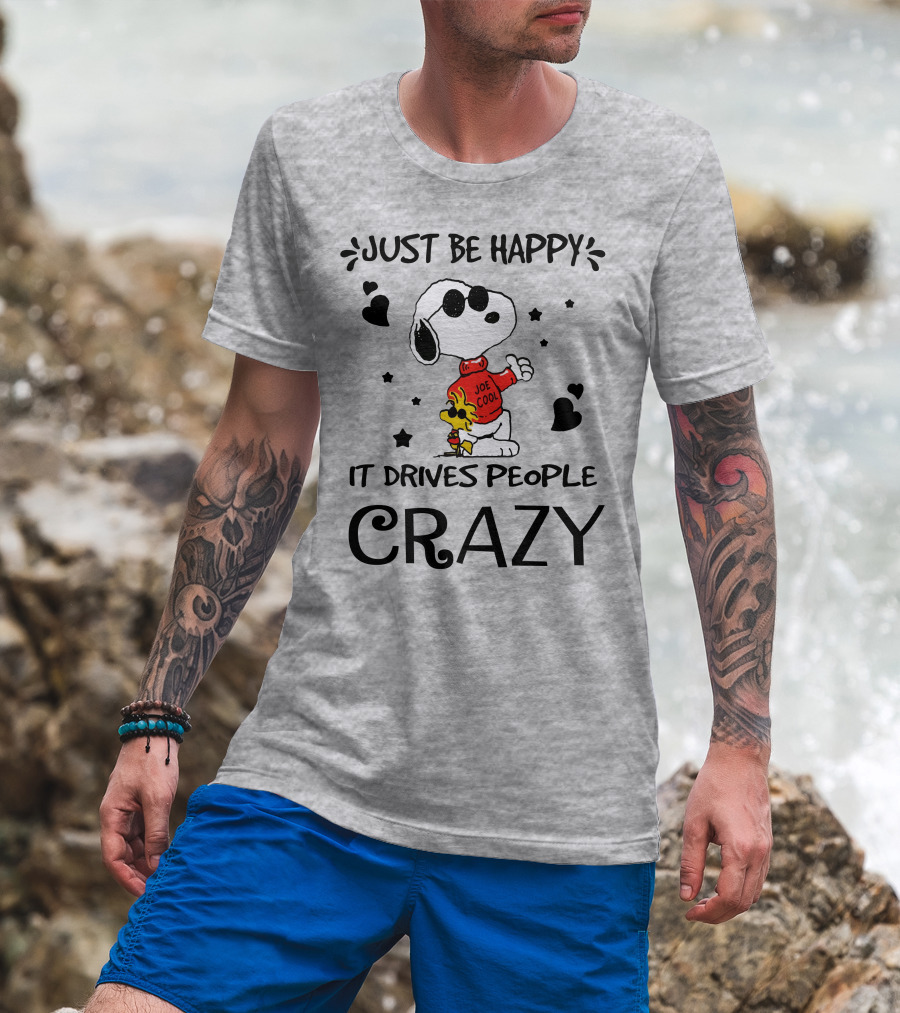 Just Be Happy It Drives People Crazy Snoopy Woodstock Joe Cool Hearts Stars T-Shirt