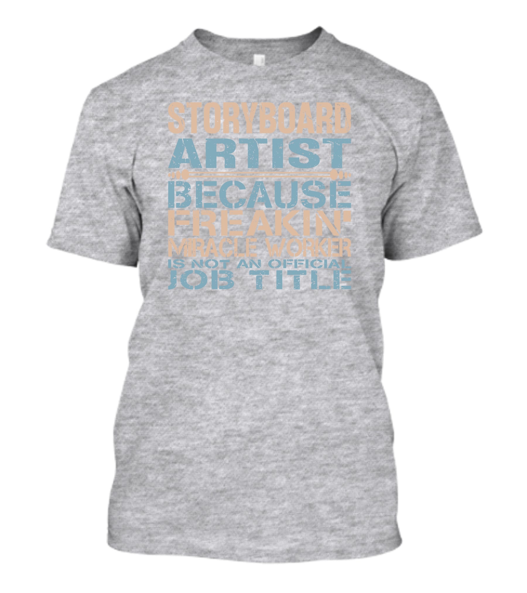 Storyboard Artist Because Freakin Miracle Worker Is Not An Official Job Title T-Shirt