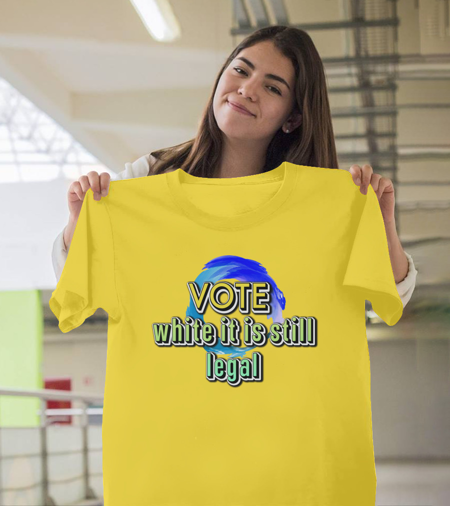 Liberal World Gear Co. Vote While It Is Still Legal T-Shirt