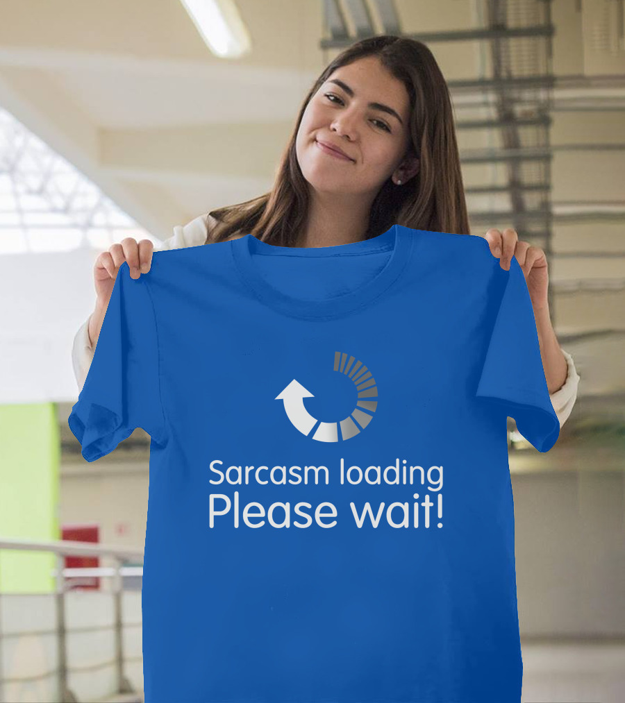 Sarcasm Loading Please Wait Progress Arrow T-Shirt