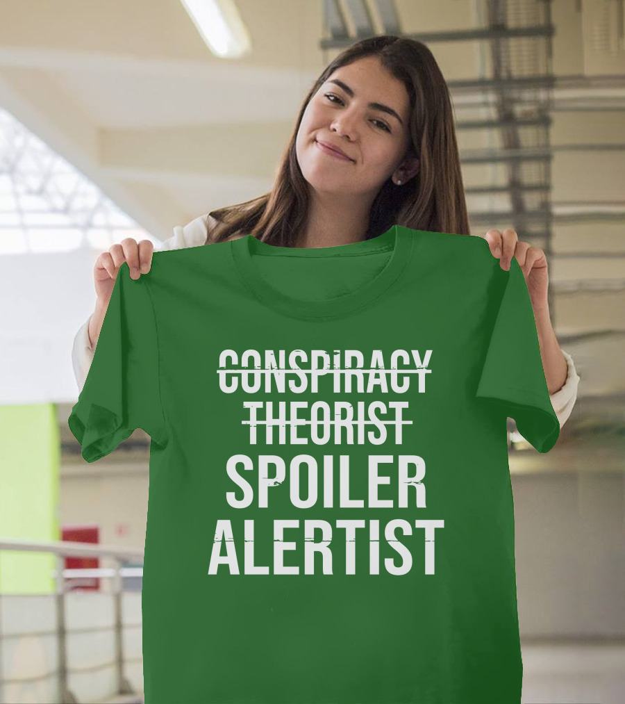 Conspiracy Theorist Spoiler Alertist T-Shirt