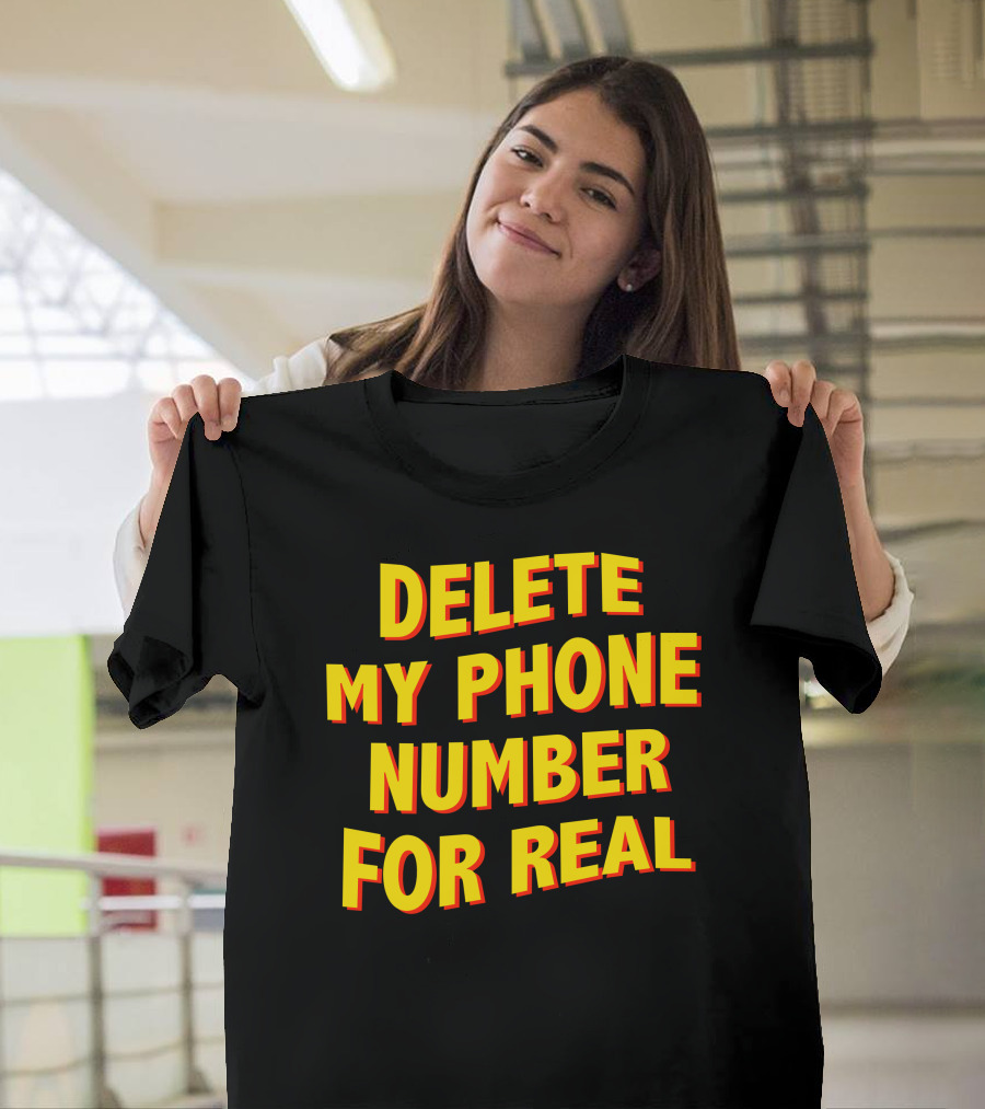Delete My Phone Number For Real On Call T-Shirt