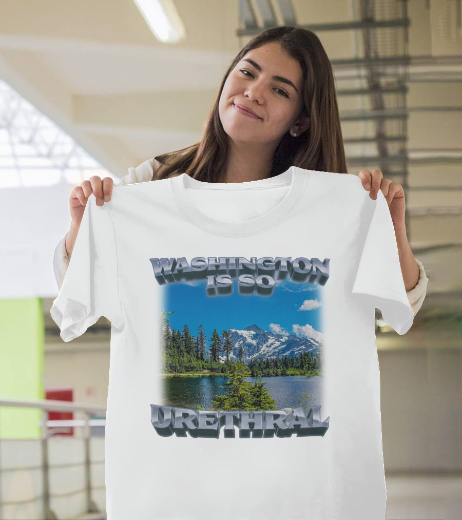 Washington Is So Urethral Nature Scenery T-Shirt