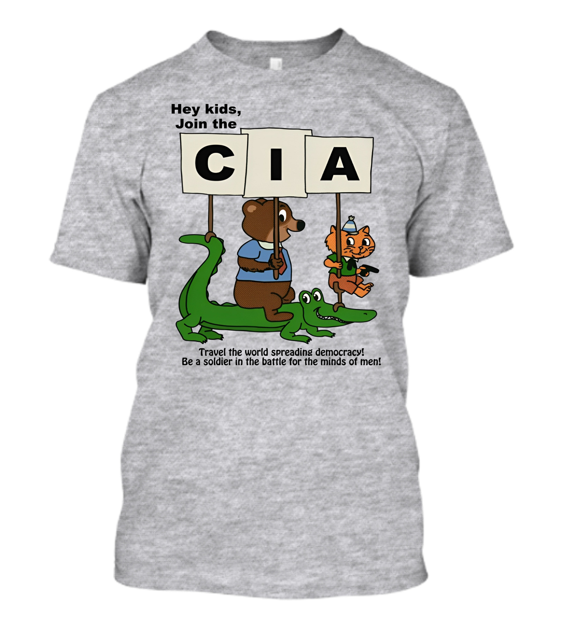 Hey Kids Join The CIA Travel The World Spreading Democracy Be A Soldier In The Battle For The Minds Of Men T-Shirt