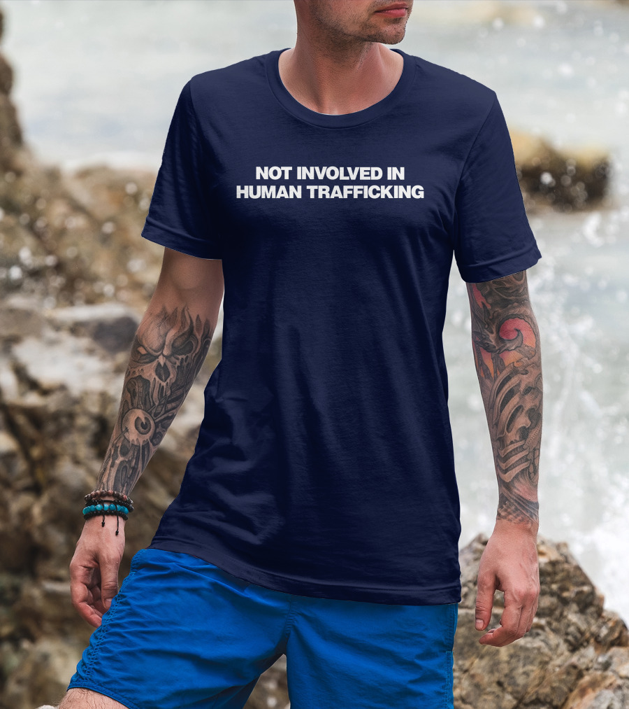 Not Involved In Human Trafficking T-Shirt