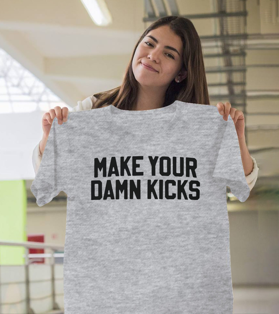 Make Your Damn Kicks Pardon My Take Sports Commentary T-Shirt