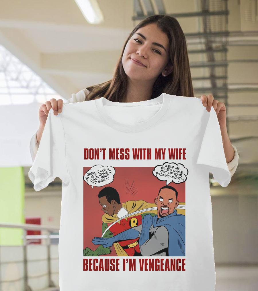 Don't Mess With My Wife Because I'm Vengeance T-Shirt