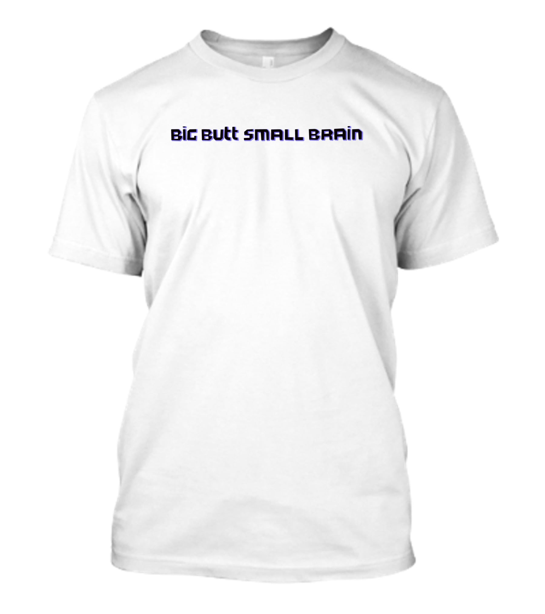 Big Butt Small Brain T-Shirt