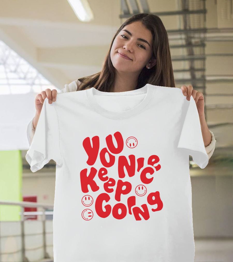 You Nice Keep Going Smiley Faces T-Shirt