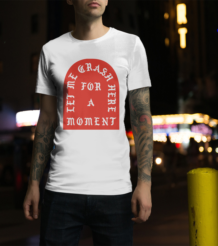 Let Me Crash Here For A Moment Paris City T-Shirt
