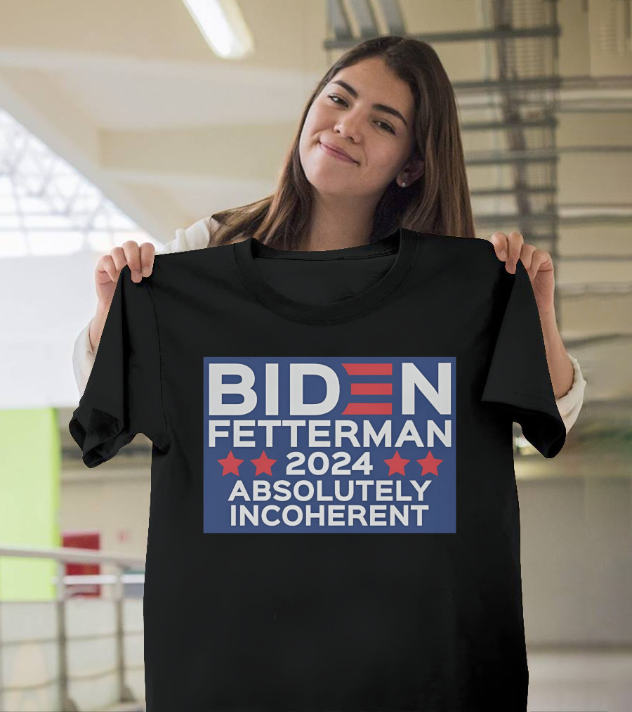 Biden Fetterman 2024 Absolutely Incoherent Fun Shoppe T-Shirt