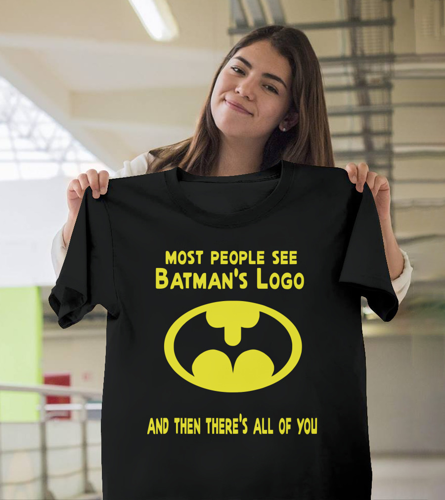 Gigglepops Most People See Batman's Logo And Then There's All Of You Text With Yellow Bat Emblem T-Shirt