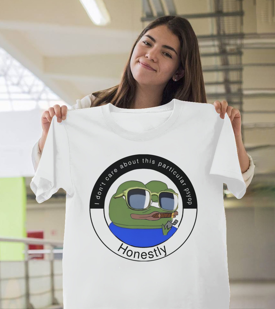 I Don't Care About This Particular Psyop Honestly Meme Frog With Sunglasses T-Shirt