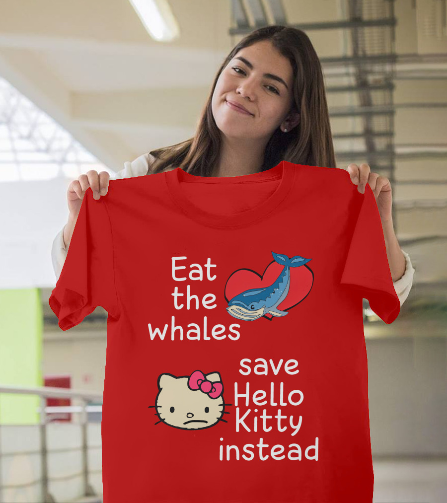 Eat The Whales Heart Save Hello Kitty Instead T-Shirt