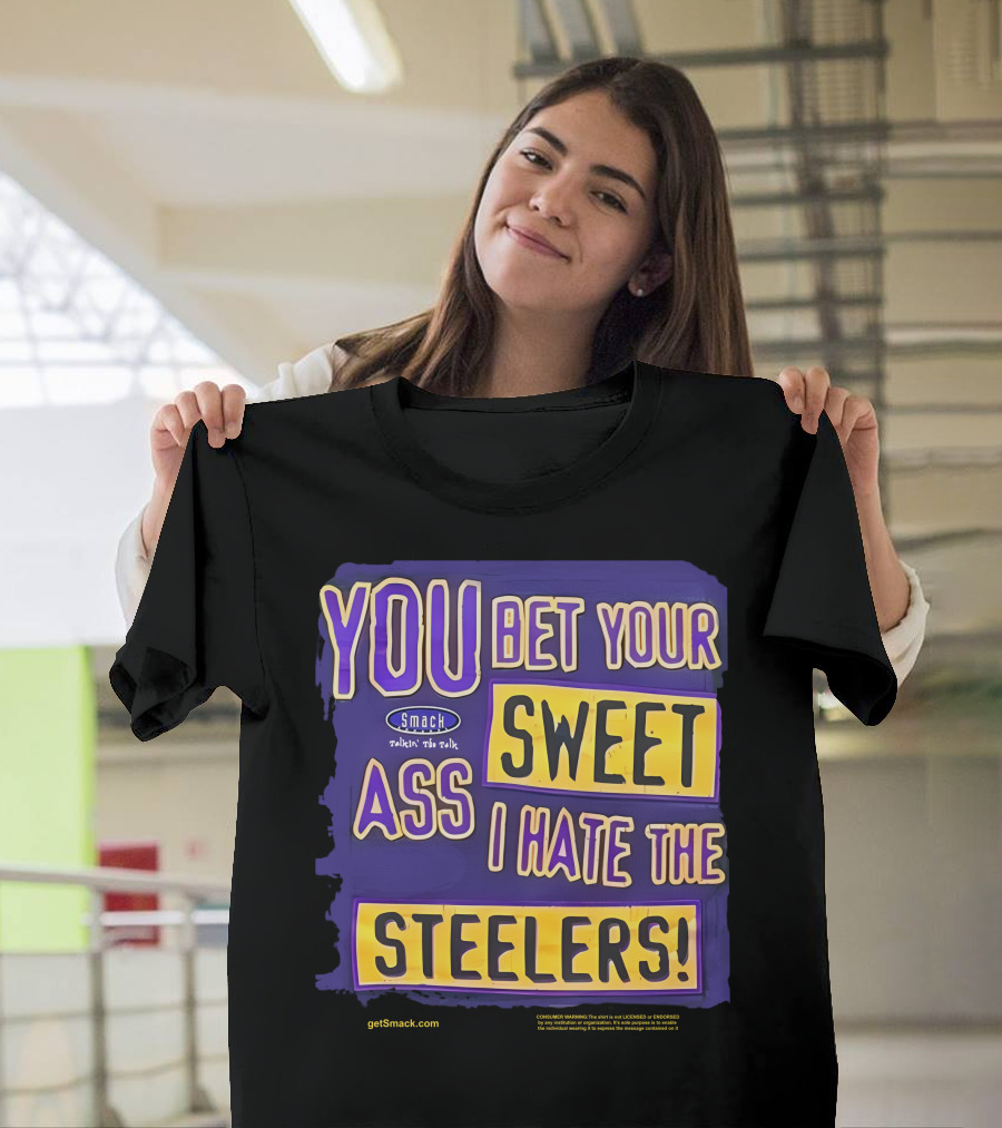 Ravens Realm Smack Talk You Bet Your Sweet Ass I Hate The Steelers T-Shirt