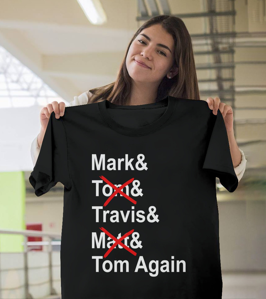 Mark And Tom And Travis And Matt And Tom Again T-Shirt
