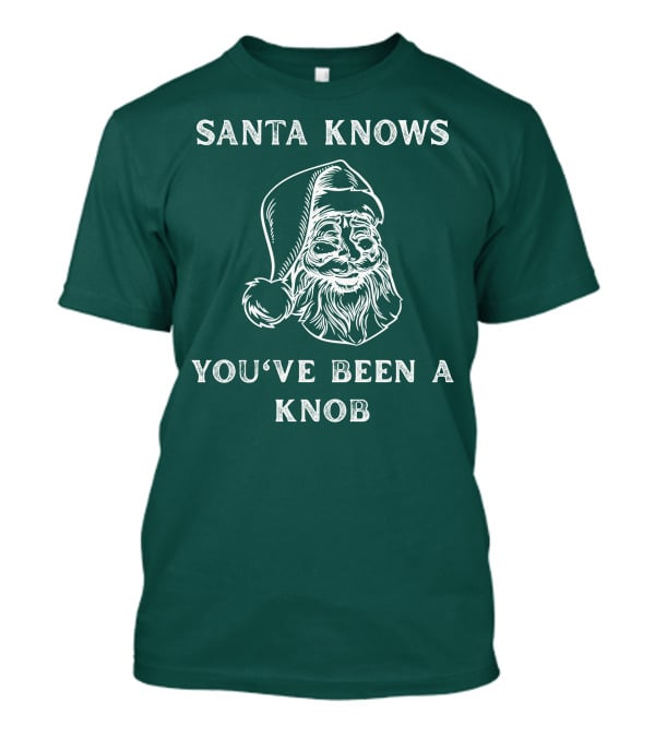 Mindynl79 Santa Knows You've Been A Knob T-Shirt