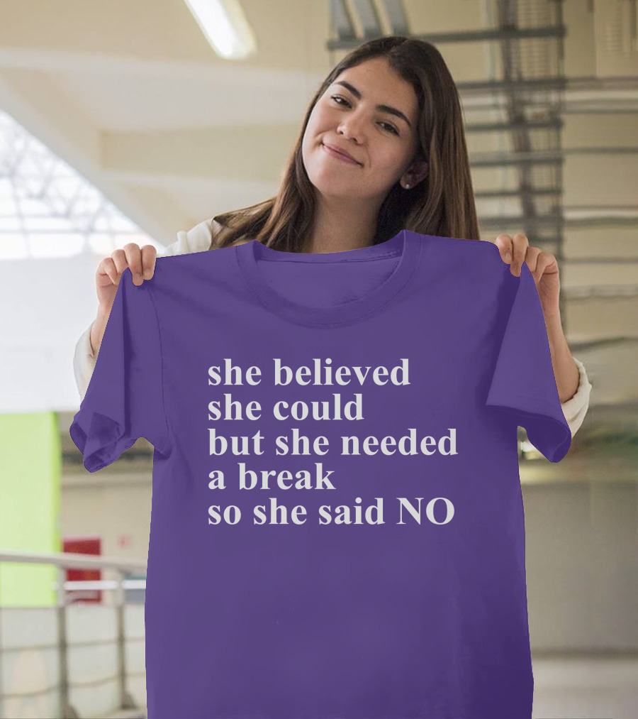 Kwhiteheadlab She Believed She Could But She Needed A Break So She Said No Inspirational T-Shirt