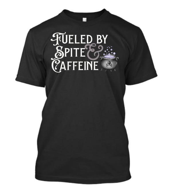 Fueled By Spite And Caffeine Cauldron With Skull Bubbles T-Shirt