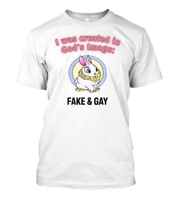 I Was Created In God's Image: Fake And Gay With Cute Rabbit T-Shirt