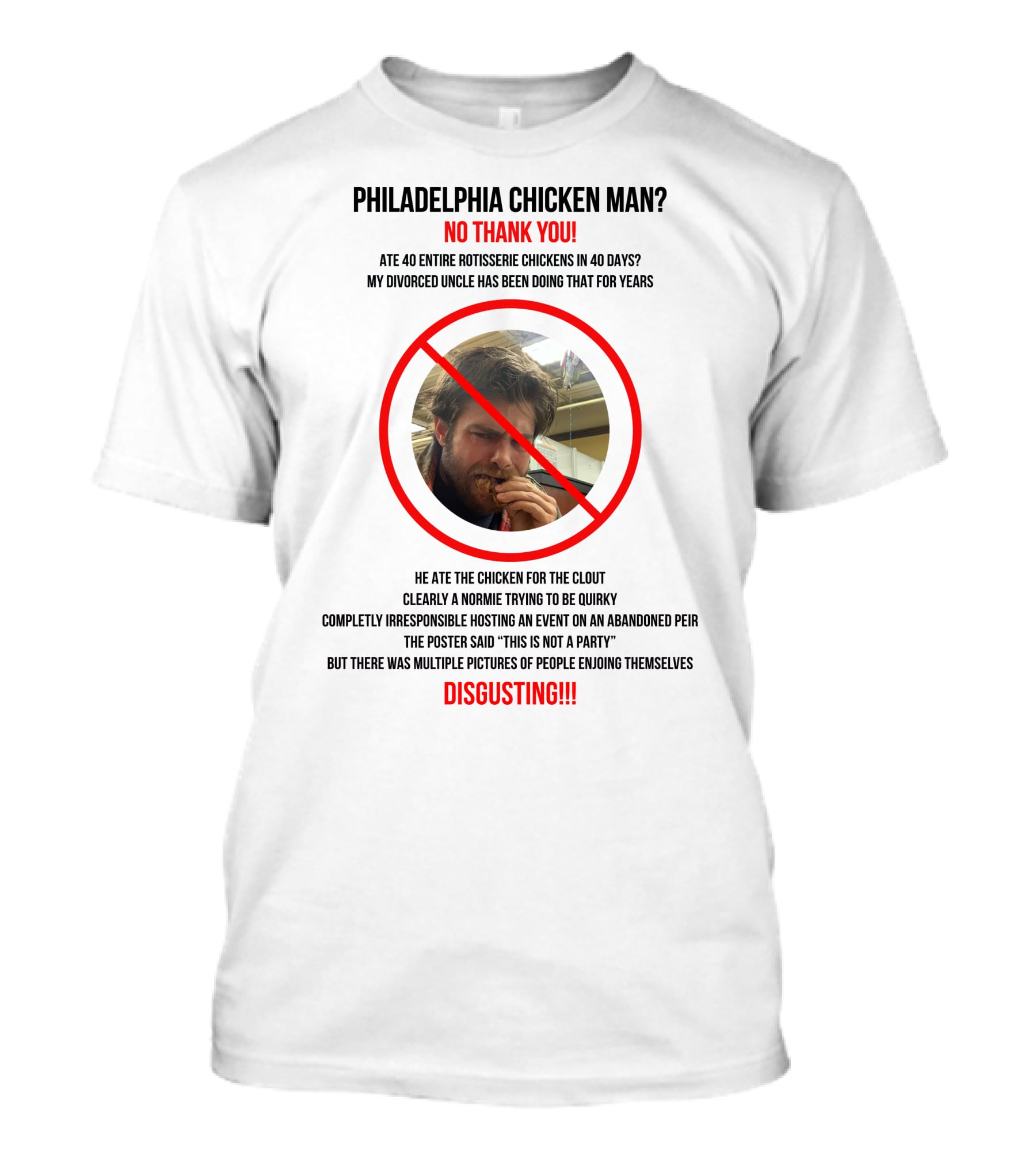 Philadelphia Chicken Man No Thank You 40 Entire Rotisserie Chickens Clout Disgusting T-Shirt