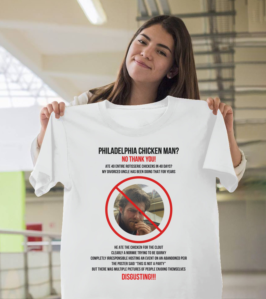 Philadelphia Chicken Man No Thank You 40 Entire Rotisserie Chickens Clout Disgusting T-Shirt