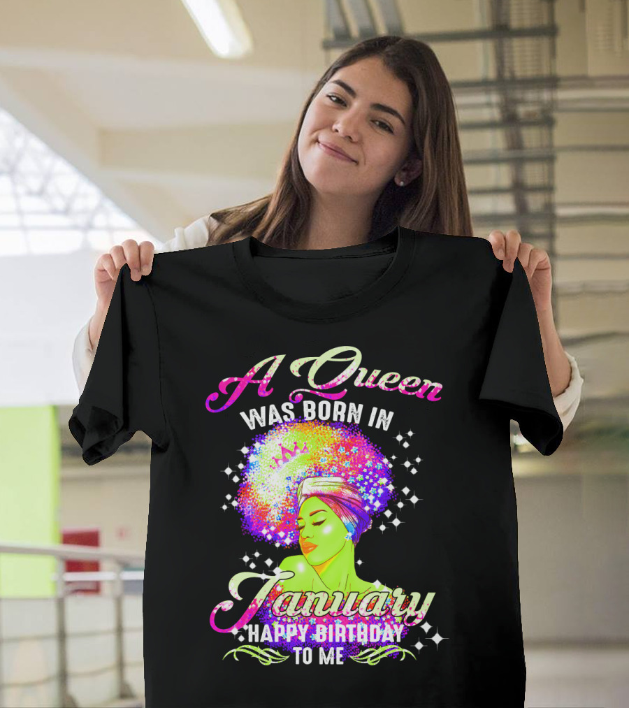 A Queen Was Born In January Happy Birthday To Me T-Shirt