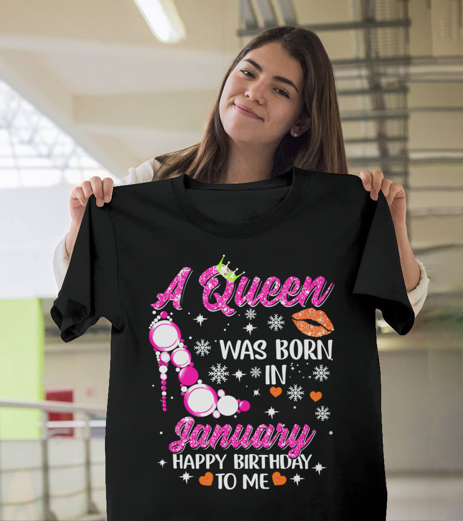 A Queen Was Born In January Happy Birthday To Me with Crown and High Heel T-Shirt