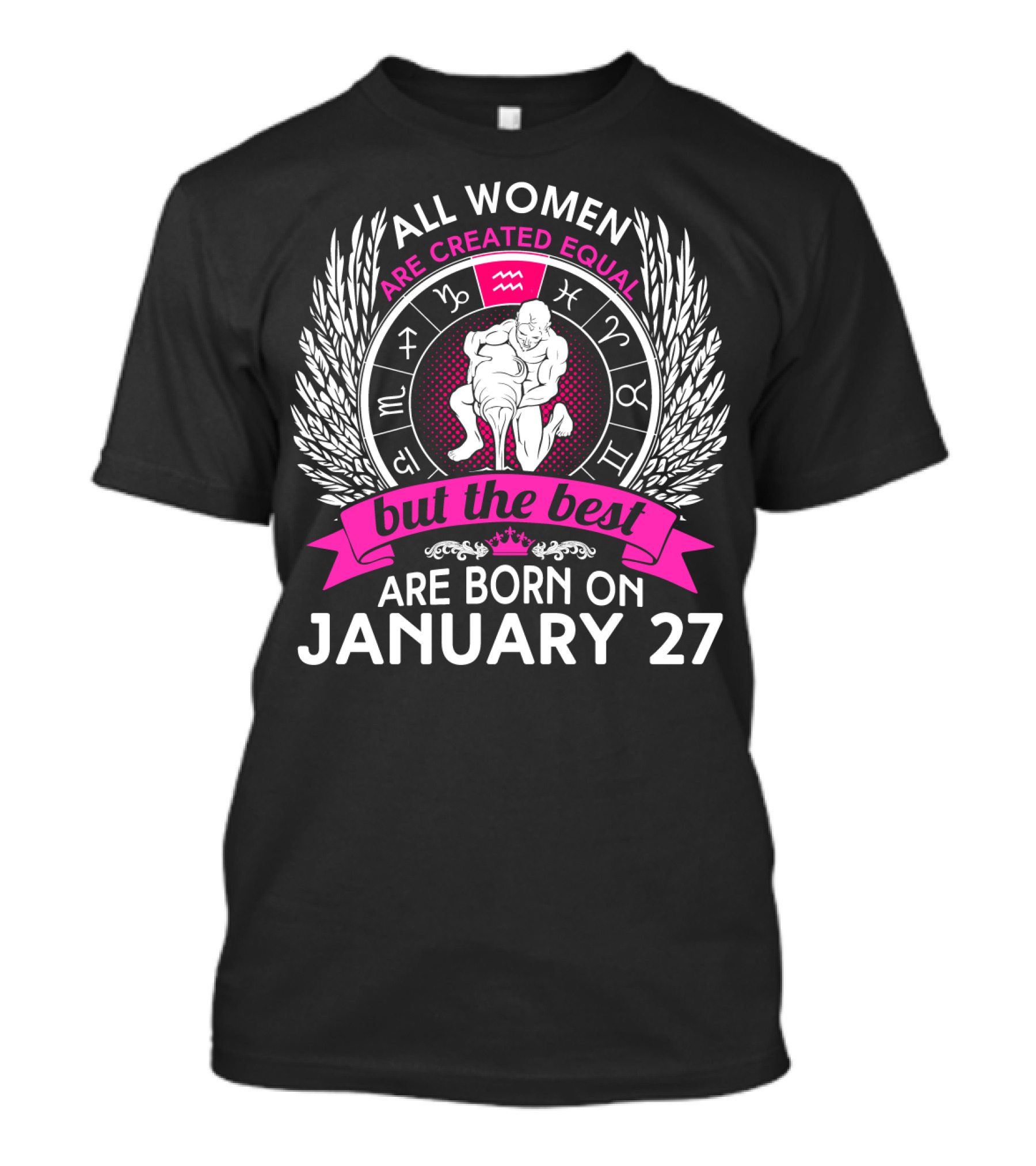 All Women Are Created Equal But The Best Are Born On January 27 Aquarius Zodiac Wheel T-Shirt
