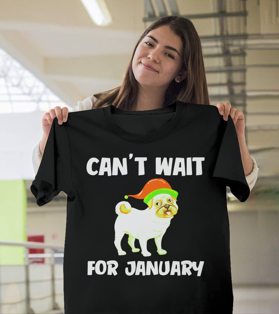 CAN'T WAIT FOR JANUARY PUG IN FESTIVE HAT T-Shirt