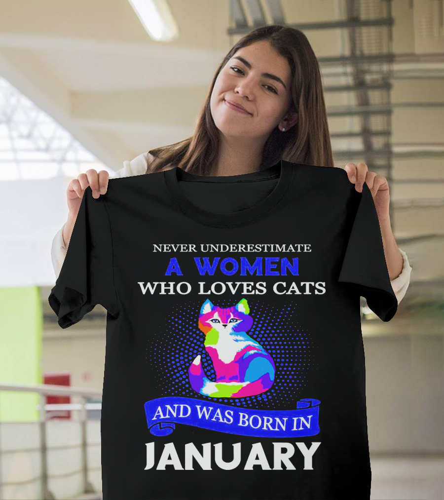 Never Underestimate A Women Who Loves Cats And Was Born IN January T-Shirt